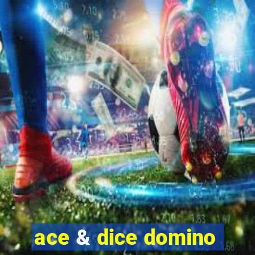 ace & dice domino